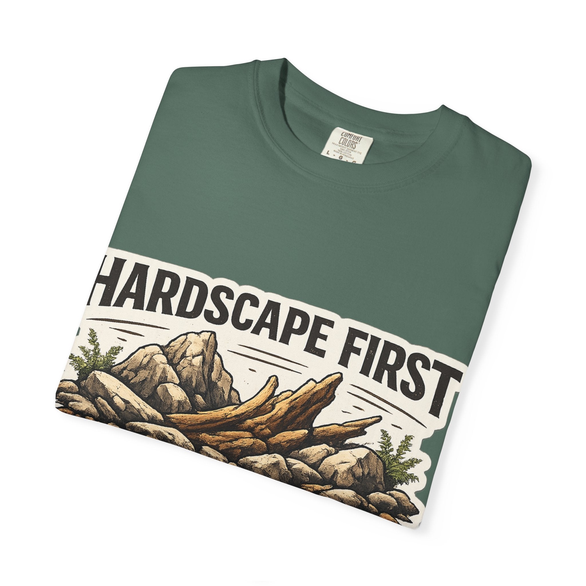 Hardscape First - Budget Later Garment-Dyed T-Shirt