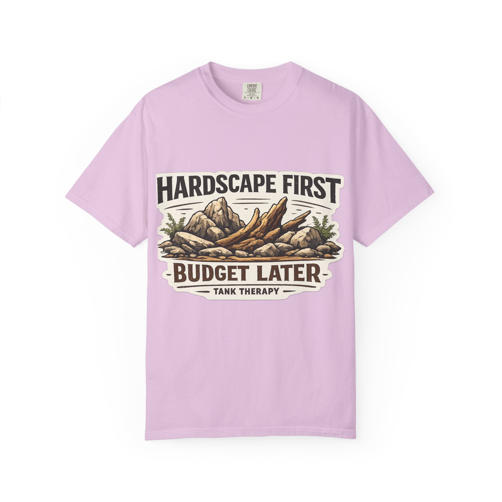 Hardscape First - Budget Later Garment-Dyed T-Shirt