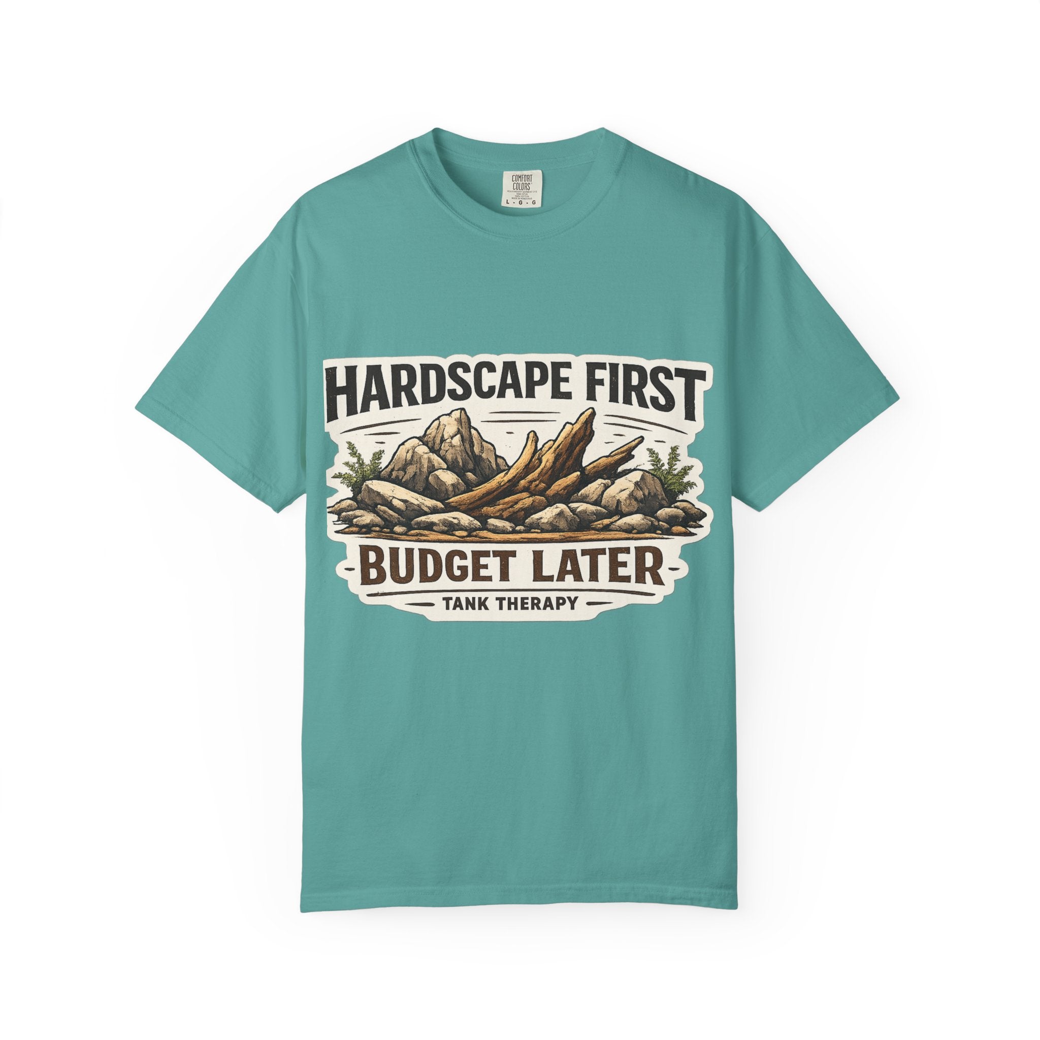 Hardscape First - Budget Later Garment-Dyed T-Shirt