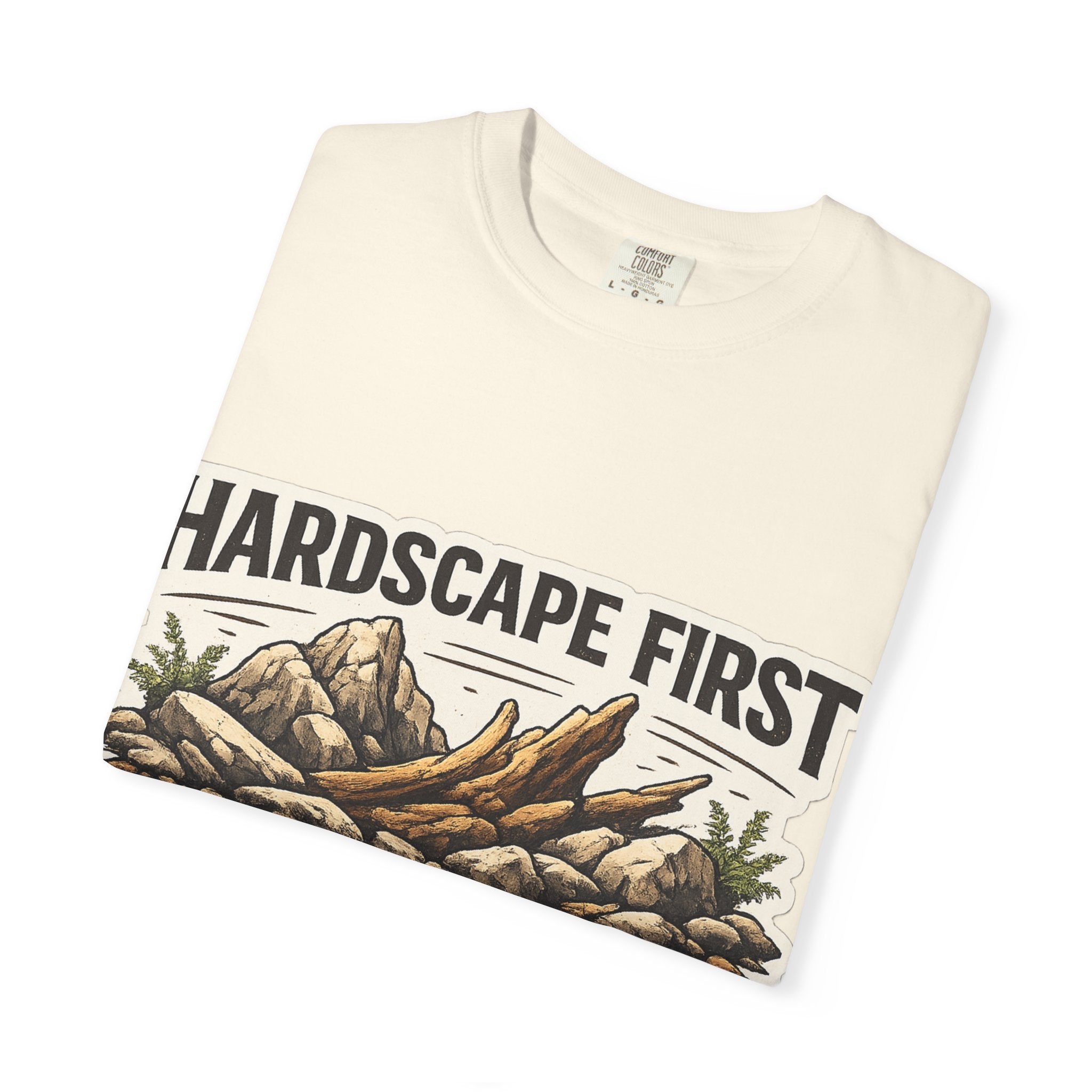 Hardscape First - Budget Later Garment-Dyed T-Shirt