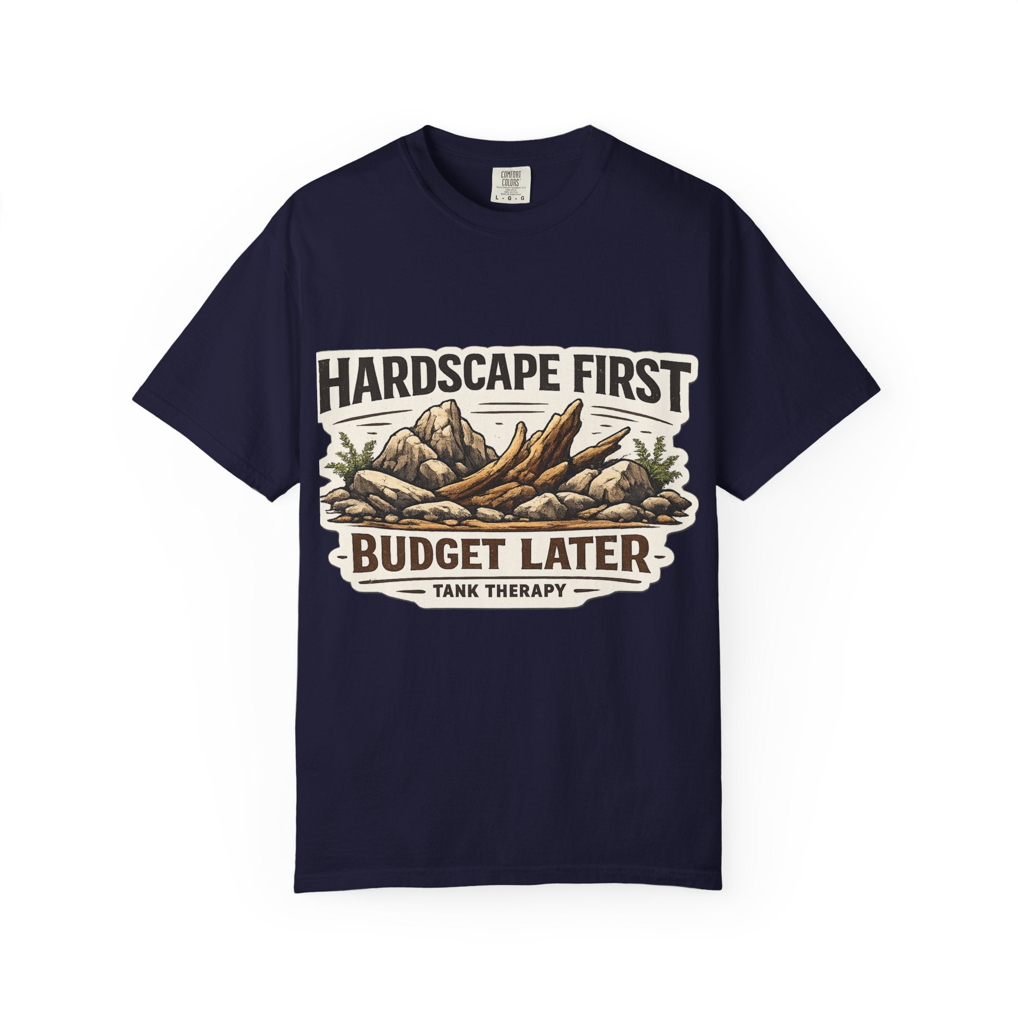 Hardscape First - Budget Later Garment-Dyed T-Shirt