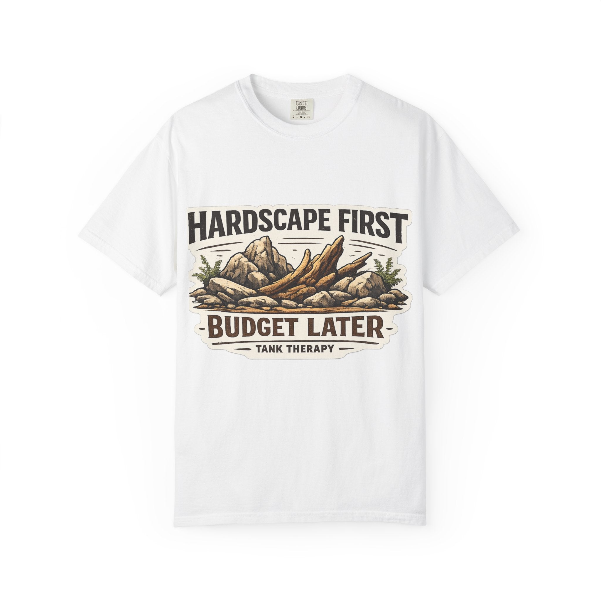 Hardscape First - Budget Later Garment-Dyed T-Shirt