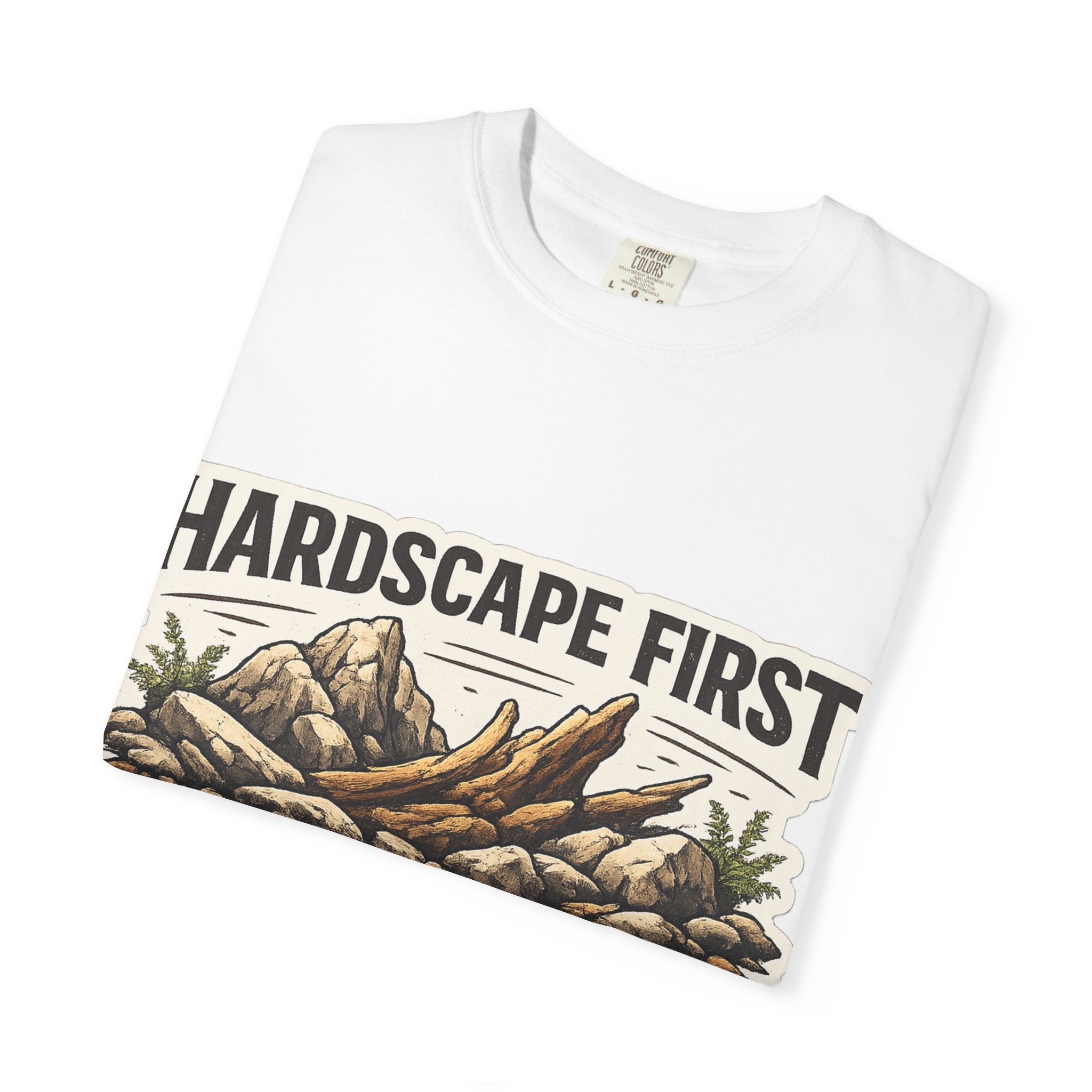 Hardscape First - Budget Later Garment-Dyed T-Shirt