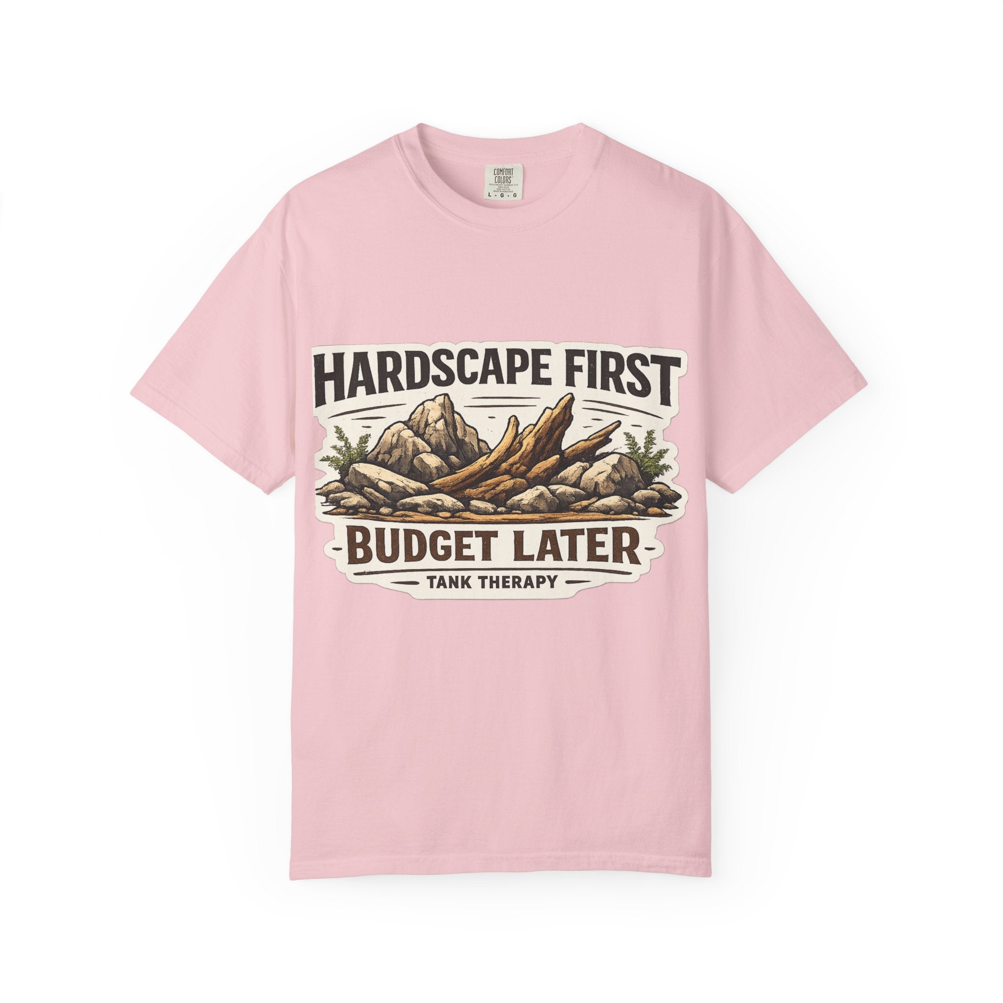 Hardscape First - Budget Later Garment-Dyed T-Shirt
