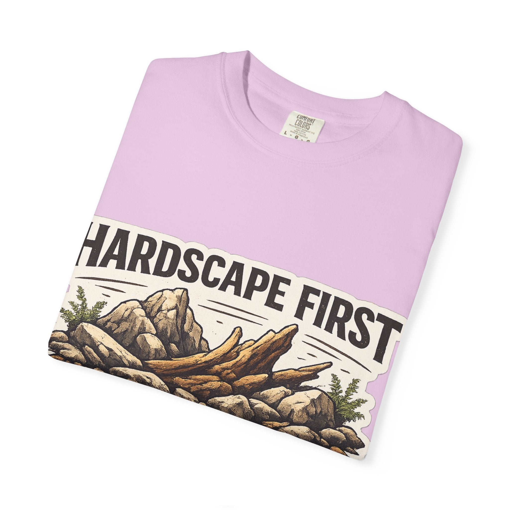 Hardscape First - Budget Later Garment-Dyed T-Shirt