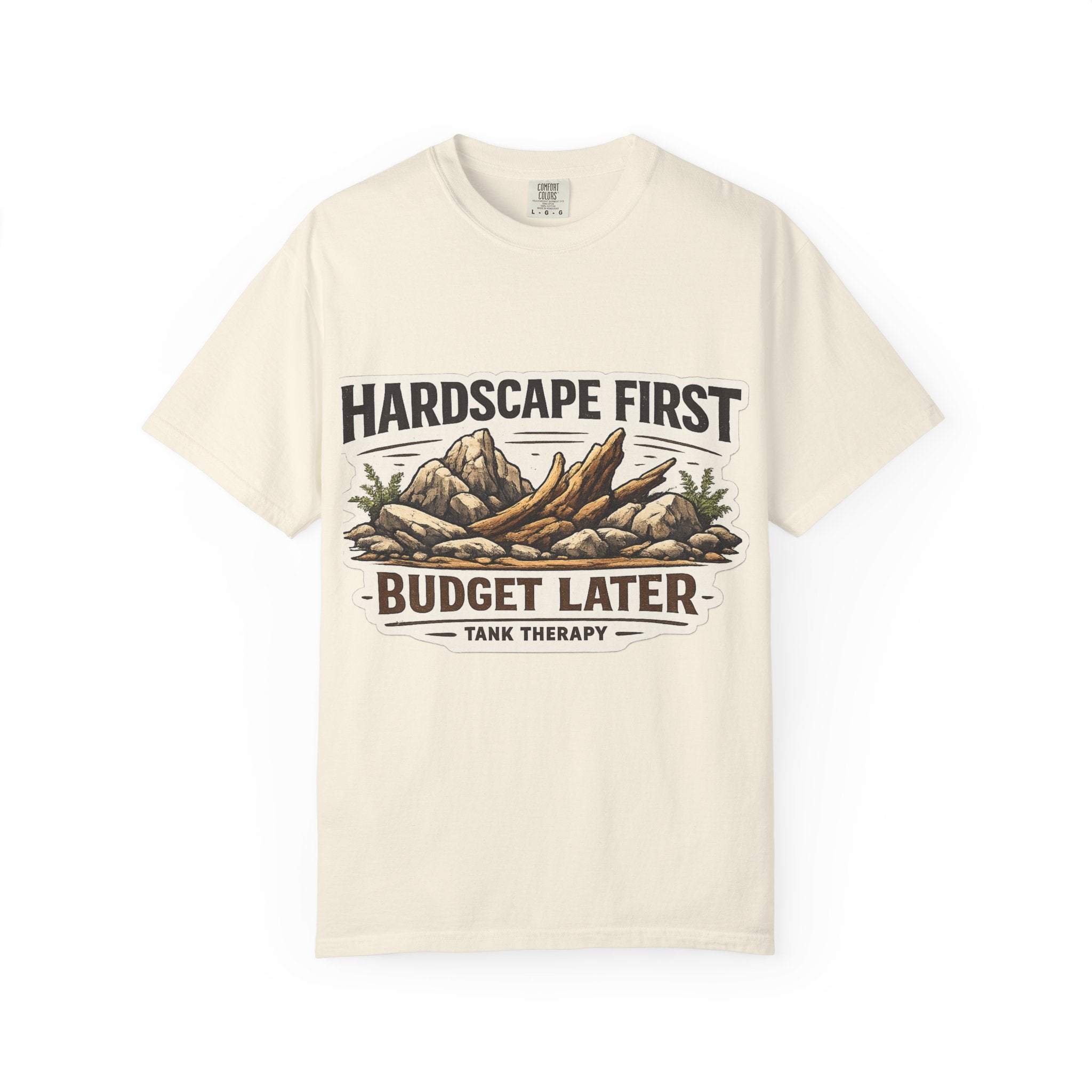 Hardscape First - Budget Later Garment-Dyed T-Shirt