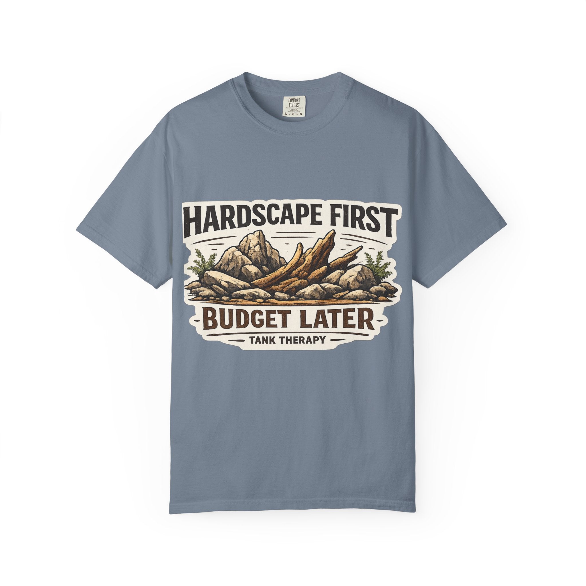 Hardscape First - Budget Later Garment-Dyed T-Shirt