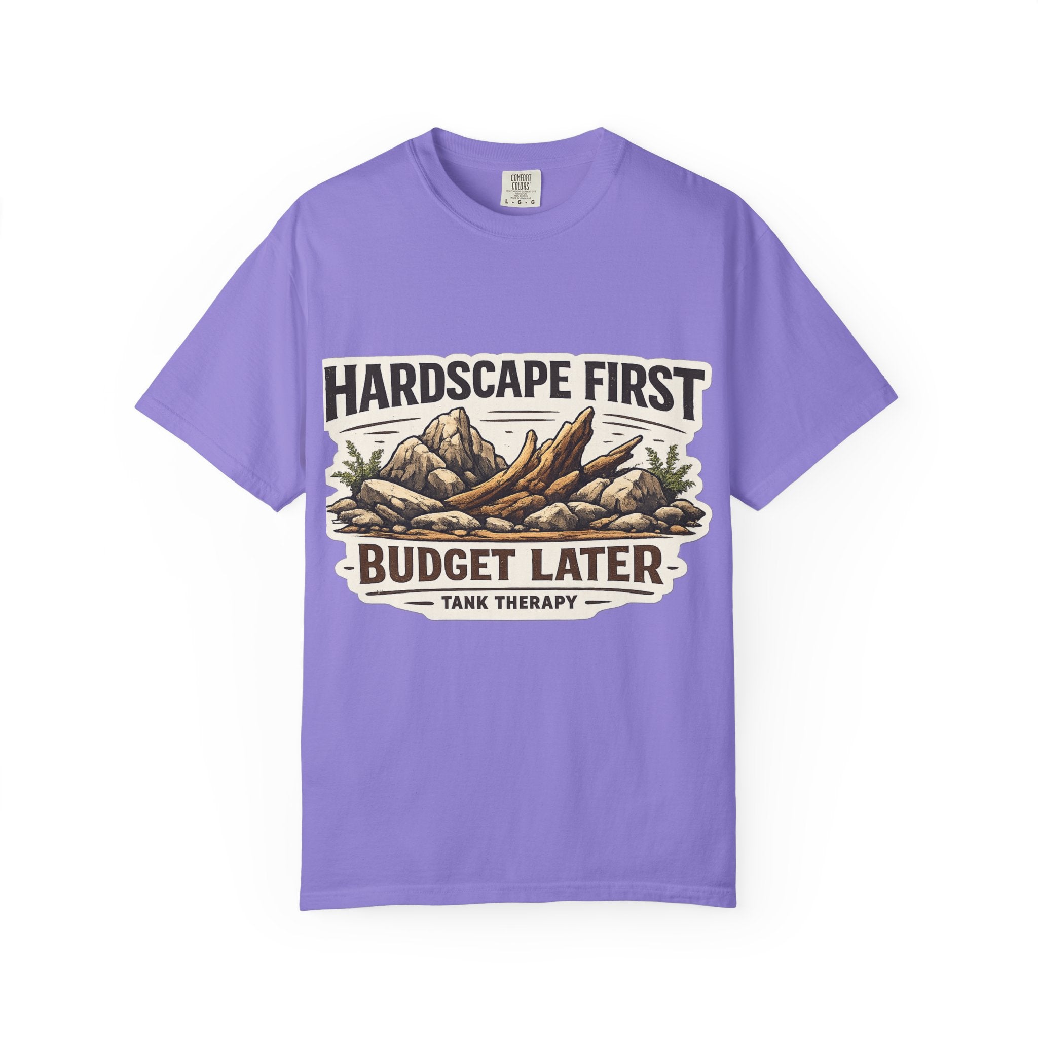 Hardscape First - Budget Later Garment-Dyed T-Shirt